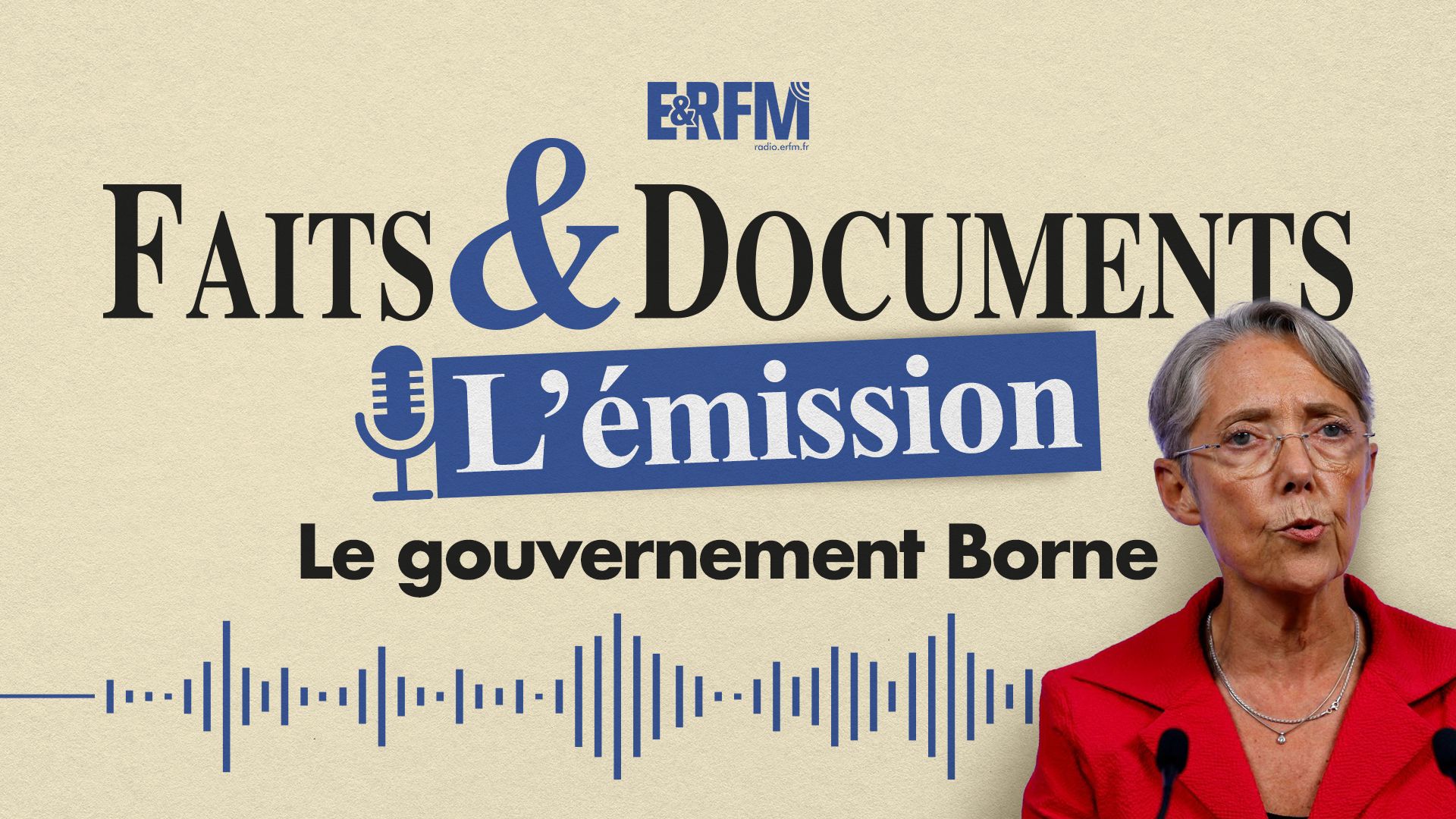 Faits & Documents : L’émission n°8 : Le gouvernement Borne – Émission du 15 décembre 2022